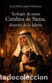 Libros: Teolog&iacute;a de santa Catalina de Siena, doctora de la Iglesia - Llamedo Gonz&aacute;lez, Juan Jos&eacute;