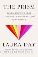 Libros: The Prism: Seven Steps to Heal Your Past and Transform Your Future - Day, Laura