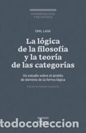 Libros: La l&oacute;gica de la filosof&iacute;a y la teor&iacute;a de las categor&iacute;as - Lask, Emil