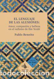 Libros: El lenguaje de las alusiones: amor, compasi&oacute;n y belleza en el sufismo de Ibn Arabi - Pablo Beneito