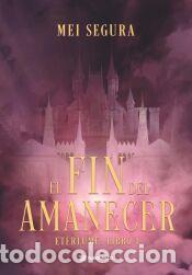 Libros: El fin del amanecer - Segura, Mei