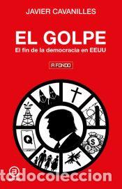 Libros: El golpe: El fin de la democracia en EEUU - Cavanilles Ruiz, Javier