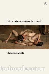 Libros: Seis miniaturas sobre la verdad - Setz, Clemens J.