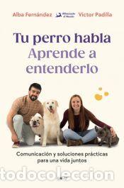 Libros: Tu perro habla: Aprende a entenderlo - Olfateando el Mundo; Padilla, V&iacute;ctor; Fern&aacute;ndez, Alba