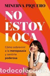 Libros: No estoy loca, estoy menop&aacute;usica - Piquero, Minerva