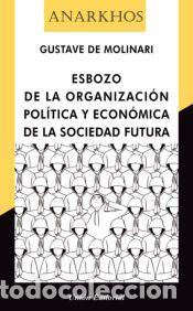 Libros: ESBOZO DE LA ORGANIZACI&Oacute;N POL&Iacute;TICA Y ECON&Oacute;MICA DE LA SOCIEDAD FUTURA - de Molinari, Gustave