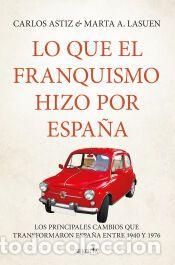 Libros: Lo que el franquismo hizo por Espa&ntilde;a - Marta A. Lasuen; Carlos Astiz