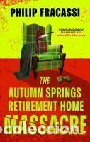 Libros: The Autumn Springs Retirement Home Massacre - Fracassi, Philip