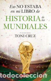 Libros: Eso no estaba en mi libro de historia de los mundiales - Toni Cruz