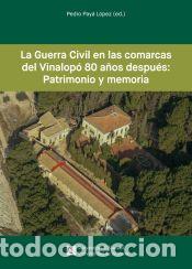 Libros: LA GUERRA CIVIL EN LAS COMARCAS DEL VINALOP&Oacute; 80 A&Ntilde;OS DESPU&Eacute;S: PATRIMONIO Y MEMORIA - Pay&aacute; L&oacute;pez,