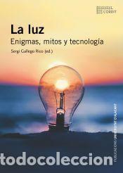 Libros: La luz. Enigmas, mitos y tecnolog&iacute;a - Gallego Rico, Sergi