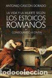 Libros: La vida y la muerte seg&uacute;n los estoicos romanos - Casc&oacute;n Dorado, Antonio