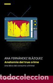 Libros: Anatom&iacute;a del true crime - Fern&aacute;ndez Bl&aacute;zquez, Ana