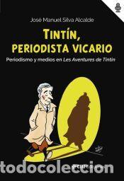 Libros: Tint&iacute;n, periodista vicario. Periodismo y medios en Les Aventures de Tintin - Silva Alcalde, Jos&eacute;