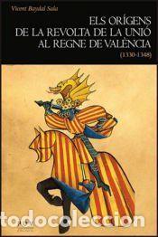 Libros: Els or&iacute;gens de la revolta de la Uni&oacute; al Regne de Val&egrave;ncia (1330-1348) - Vicent Baydal Sala