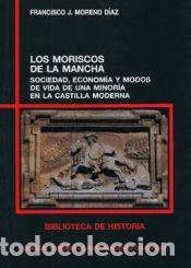Libros: Los moriscos de La Mancha - Moreno D&iacute;az-Campo, Francisco J. - Foto 1