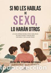 Libros: Si no les hablas de sexo, lo har&aacute;n otros - de Vierna Grosso, Ana