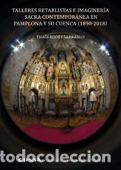 Libros: TALLERES RETABLISTAS E IMAGINERIA SACRA CONTEMPORANEA PAMPL - RODES SARRABLO,THAIS