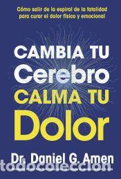 Libros: Cambia tu cerebro, calma tu dolor - Amen, Daniel G.