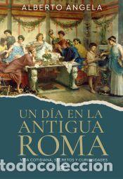 Libros: Un d&iacute;a en la antigua Roma - Angela, Alberto