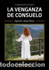 Libros: La venganza de Consuelo: Trilog&iacute;a del Patriarcado II - L&oacute;pez-Raya, Agust&iacute;n