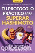 Libros: Tu protocolo pr&aacute;ctico para superar Hashimoto: Una estrategia natural de 90 d&iacute;as con +60 recetas,