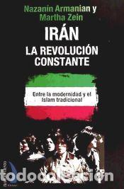 Libros: IRAN LA REVOLUCION CONSTANTE CV-49 - ARMANIAN, NAZANIN; ZEIN, MARTHA
