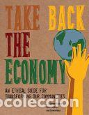 Libros: Take Back the Economy: An Ethical Guide for Transforming Our Communities - J. K. Gibson-Graham;