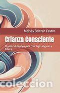 Libros: Crianza Consciente: El poder del apego para criar hijos seguros y felices - Beltran Castro, Mois&eacute;s