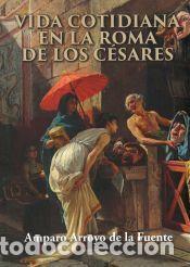 books: Vida cotidiana en la Roma de los c&eacute;sares - Arroyo de la Fuente, Amparo