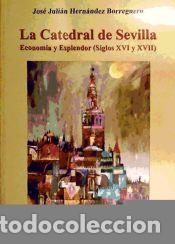 books: CATEDRAL DE SEVILLA ECONOMIA Y ESPLENDOR SIGLOS XVI Y XVII - HERNANDEZ BORREGUERO JOSE JULIAN