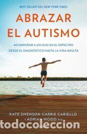 Libros: Abrazar el autismo - Wood, Adrian; Cariello, Carrie; Swenson, Kate
