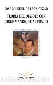 Libros: Teoria Del Quijote Con Jorge Manrique Al Fondo - Ortega Cezar, Jose Manuel
