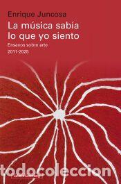 Libros: La m&uacute;sica sab&iacute;a lo que yo siento - Juncosa, Enrique