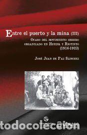 Libros: ENTRE EL PUERTO Y LA MINA (III): Ocaso del movimiento obrero organizado en Huelva y Riotinto