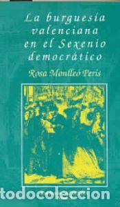Libros: La burgues&iacute;a valenciana en el sexenio democr&aacute;tico - Monlle&oacute; Peris, Mar&iacute;a Rosa
