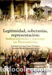 Libros: Legitimidad, soberan&iacute;as, representaci&oacute;n : independencias y naciones en Iberoam&eacute;rica - Fern&aacute;ndez
