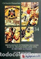 Libros: Ideolog&iacute;as e intereses sociales bajo el franquismo (1939-1975). - G&oacute;mez Herr&aacute;ez, Jos&eacute; Mar&iacute;a