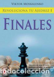 Libros: REVOLUCIONA TU AJEDREZ I. FINALES. Aprende un nuevo sistema para ser mejor jugador - Moskalenko,
