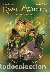 Libros: ROYALTY WITCHES 03. LA REINA INDOMITA - PONS, ALENA; LAIA LOPEZ