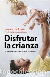 Libros: Disfrutar la crianza - Javier de Haro @psicologo_teayudoaeducar