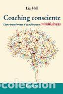 Libros: Coaching Consciente: C&oacute;mo Transformar El Coaching Con Mindfulness - Hall, Liz