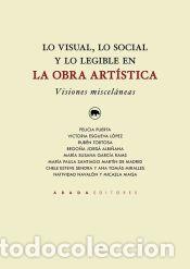 Libros: Lo visual, lo social y lo legible en la obra art&iacute;stica. Visiones miscel&aacute;neas - Maisa, Micaela;