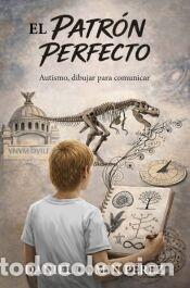 Libros: El patr&oacute;n perfecto: Autismo, dibujar para comunicar - Com&iacute;n P&eacute;rez, Daniel