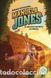 Libros: Manuela Jones 4 - El archivo&nbsp;secreto de M&eacute;rida&nbsp; - Seco &Aacute;lvarez, Myriam; Mosquera, Miriam