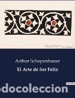 Libros: El Arte de Ser Feliz - Schopenhauer, Arthur