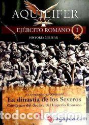 Libros: AQUILIFER-EJERCITO ROMANO 1-LA DINASTIA DE LOS SEVEROS - Rodr&iacute;guez Gonz&aacute;lez, Julio