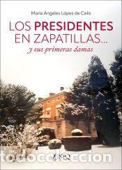 Libros: LOS PRESIDENTES EN ZAPATILLAS... y sus primeras damas - L&oacute;pez de Celis, Mar&iacute;a &Aacute;ngeles