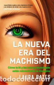 Libros: La nueva era del machismo - Bates, Laura