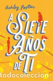 Libros: A siete a&ntilde;os de ti - Poston, Ashley
